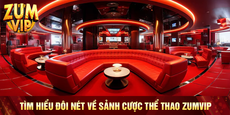 Tìm hiểu đôi nét về sảnh cược thể thao Zumvip