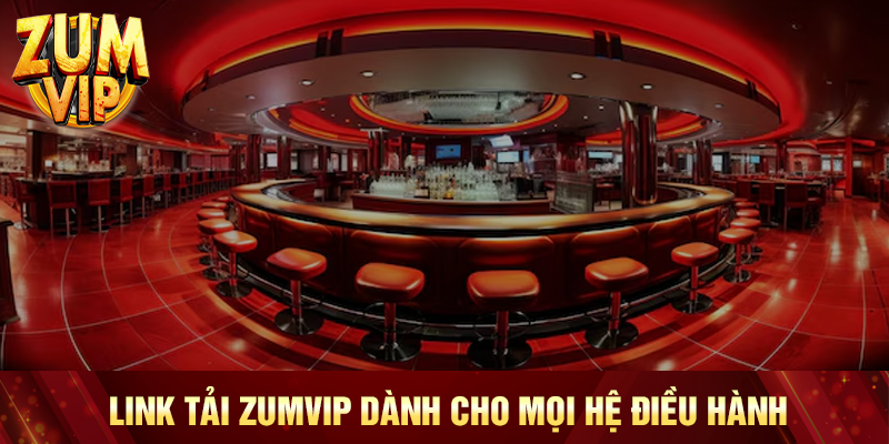 Link tải Zumvip dành cho mọi hệ điều hành