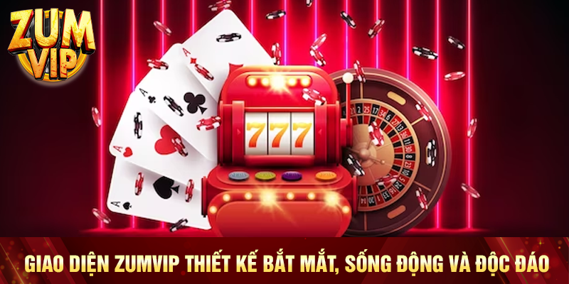 Giao diện Zumvip thiết kế bắt mắt, sống động và độc đáo