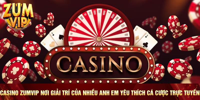 Casino Zumvip là nơi giải trí của nhiều anh em yêu thích cá cược trực tuyến