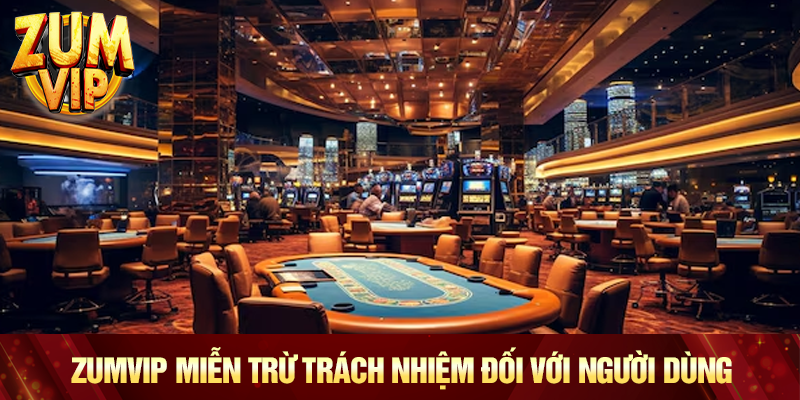 Zumvip miễn trừ trách nhiệm đối với người dùng