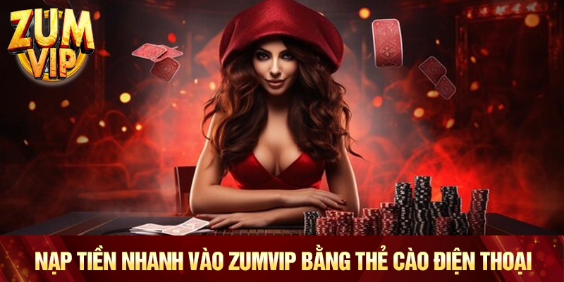 Nạp tiền nhanh vào Zumvip bằng thẻ cào điện thoại