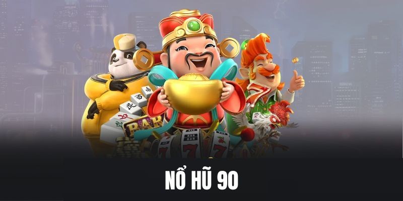 Giới thiệu về trò chơi giải trí đổi thưởng hấp dẫn Nổ Hũ 90